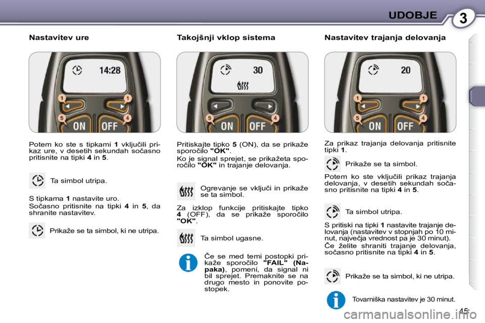 Peugeot 407 2009  Priročnik za lastnika (in Slovenian) 3UDOBJE
45
� �P�o�t�e�m�  �k�o�  �s�t�e�  �s�  �t�i�p�k�a�m�i�  � 1� �  �v�k�l�j�u�č�i�l�i�  �p�r�i�-
�k�a�z�  �u�r�e�,�  �v�  �d�e�s�e�t�i�h�  �s�e�k�u�n�d�a�h�  �s�o�č�a�s�n�o�  
�p�r�i�t�i�s�n�i�