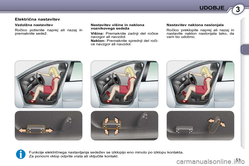 Peugeot 407 2009  Priročnik za lastnika (in Slovenian) 3UDOBJE
�5�1
� � �E�l�e�k�t�r�i�č�n�a� �n�a�s�t�a�v�i�t�e�v�  
� � �V�z�d�o�l�ž�n�a� �n�a�s�t�a�v�i�t�e�v�  
� �R�o�č�i�c�o�  �p�o�t�i�s�n�i�t�e�  �n�a�p�r�e�j�  �a�l�i�  �n�a�z�a�j�  �i�n�  
�p�r�