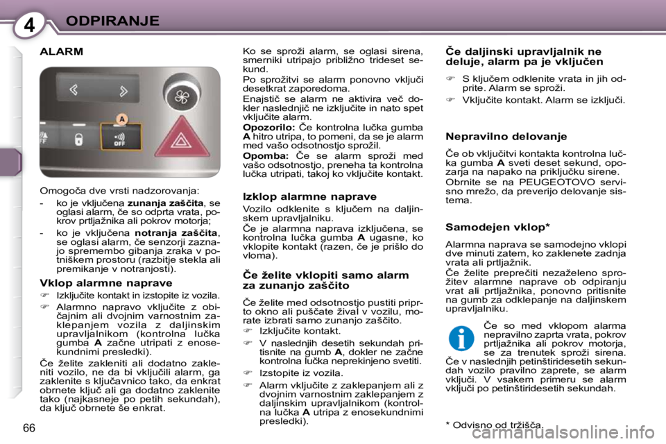 Peugeot 407 2009  Priročnik za lastnika (in Slovenian) 4ODPIRANJE
66
� �A�L�A�R�M� � �K�o�  �s�e�  �s�p�r�o�ž�i�  �a�l�a�r�m�,�  �s�e�  �o�g�l�a�s�i�  �s�i�r�e�n�a�,�  
�s�m�e�r�n�i�k�i�  �u�t�r�i�p�a�j�o�  �p�r�i�b�l�i�ž�n�o�  �t�r�i�d�e�s�e�t�  �s�e�-
