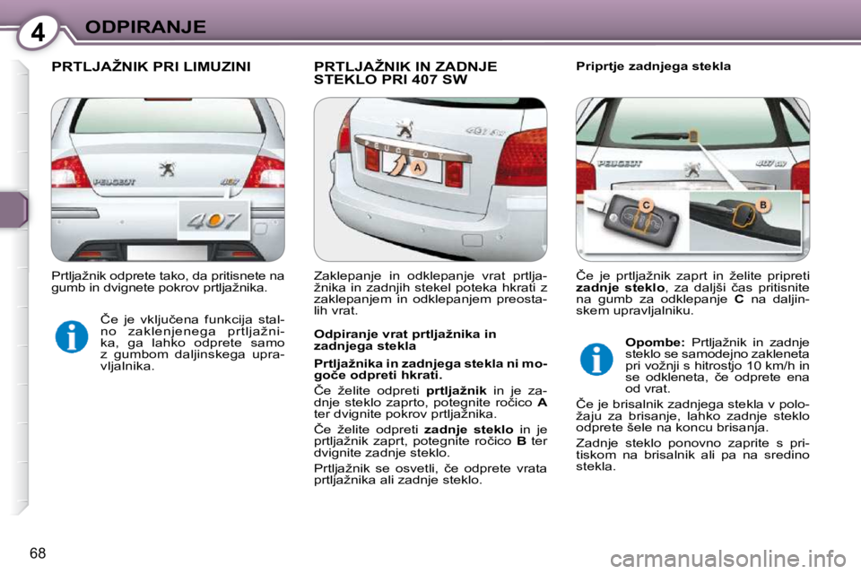 Peugeot 407 2009  Priročnik za lastnika (in Slovenian) 4ODPIRANJE
68
� �P�R�T�L�J�A�Ž�N�I�K� �P�R�I� �L�I�M�U�Z�I�N�I� � �P�R�T�L�J�A�Ž�N�I�K� �I�N� �Z�A�D�N�J�E� �S�T�E�K�L�O� �P�R�I� �4�0�7� �S�W� � � �P�r�i�p�r�t�j�e� �z�a�d�n�j�e�g�a� �s�t�e�k�l�a� 