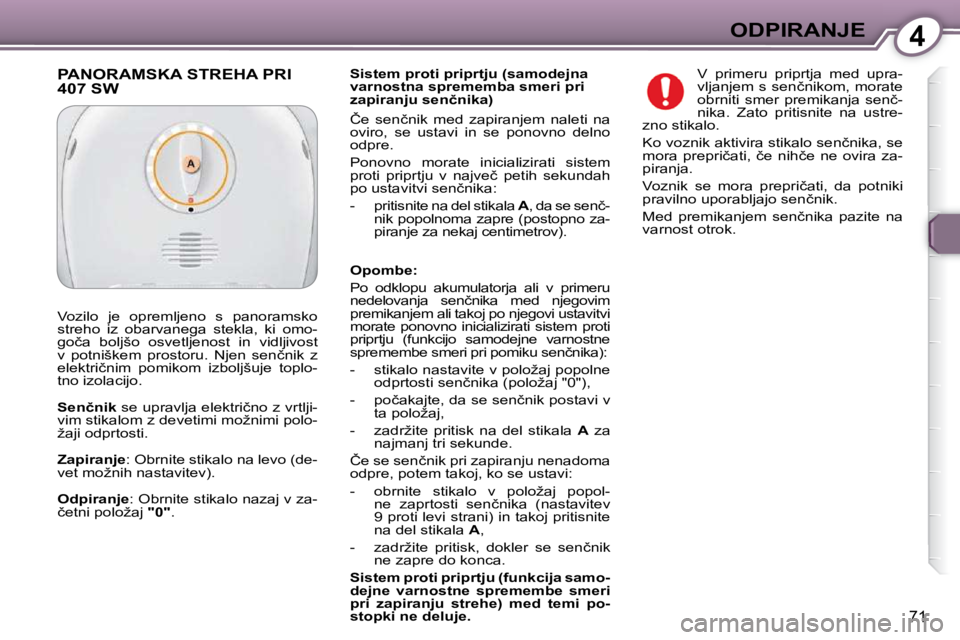 Peugeot 407 2009  Priročnik za lastnika (in Slovenian) 4ODPIRANJE
�7�1
� � �S�i�s�t�e�m� �p�r�o�t�i� �p�r�i�p�r�t�j�u� �(�s�a�m�o�d�e�j�n�a�  
�v�a�r�n�o�s�t�n�a� �s�p�r�e�m�e�m�b�a� �s�m�e�r�i� �p�r�i� 
�z�a�p�i�r�a�n�j�u� �s�e�n�č�n�i�k�a�)� �  
� �Č�