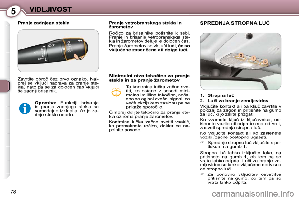 Peugeot 407 2009  Priročnik za lastnika (in Slovenian) 5
78
� � � �P�r�a�n�j�e� �v�e�t�r�o�b�r�a�n�s�k�e�g�a� �s�t�e�k�l�a� �i�n�  
�ž�a�r�o�m�e�t�o�v�  
� �R�o�č�i�c�o�  �z�a�  �b�r�i�s�a�l�n�i�k�e�  �p�o�t�i�s�n�i�t�e�  �k�  �s�e�b�i�.�  
�P�r�a�n�j�e