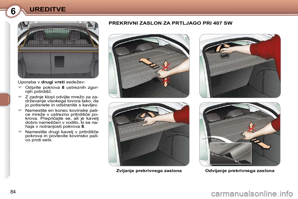 Peugeot 407 2009  Priročnik za lastnika (in Slovenian) 6UREDITVE
84
� �U�p�o�r�a�b�a� �v� � �d�r�u�g�i� �v�r�s�t�i� �  �s�e�d�e�ž�e�v�:� 
   
��  �  �O�d�p�r�i�t�e�  �p�o�k�r�o�v�a�  �  8 �  �u�s�t�r�e�z�n�i�h�  �z�g�o�r�-
�n�j�i�h� �p�r�i�t�r�d�i�š�