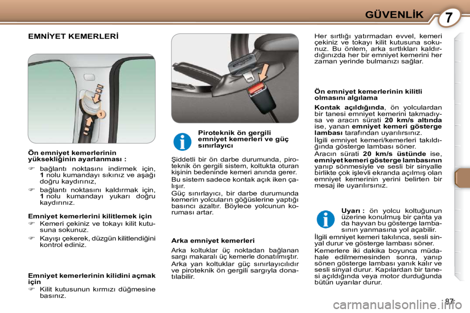 Peugeot 407 2009  Kullanım Kılavuzu (in Turkish) 7�G�Ü�V�E�N�L�İ�K
87
� �E�M�N�İ�Y�E�T� �K�E�M�E�R�L�E�R�İ� � 
� � �Ö�n� �e�m�n�i�y�e�t� �k�e�m�e�r�l�e�r�i�n�i�n� �k�i�l�i�t�l�i�  
�o�l�m�a�s�ı�n�ı� �a�l�g�ı�l�a�m�a�  
  
�K�o�n�t�a�k�  �a�