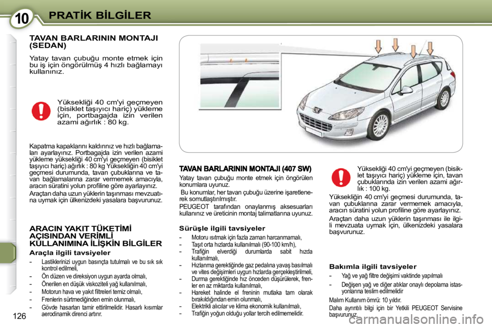 Peugeot 407 2009  Kullanım Kılavuzu (in Turkish) 1010�P�R�A�T�İ�K� �B�İ�L�G�İ�L�E�R
126
� �T�A�V�A�N� �B�A�R�L�A�R�I�N�I�N� �M�O�N�T�A�J�I� �(�S�E�D�A�N�)� 
� �Y�a�t�a�y�  �t�a�v�a�n�  �ç�u�b�u�ğ�u�  �m�o�n�t�e�  �e�t�m�e�k�  �i�ç�i�n�  
�b�u�