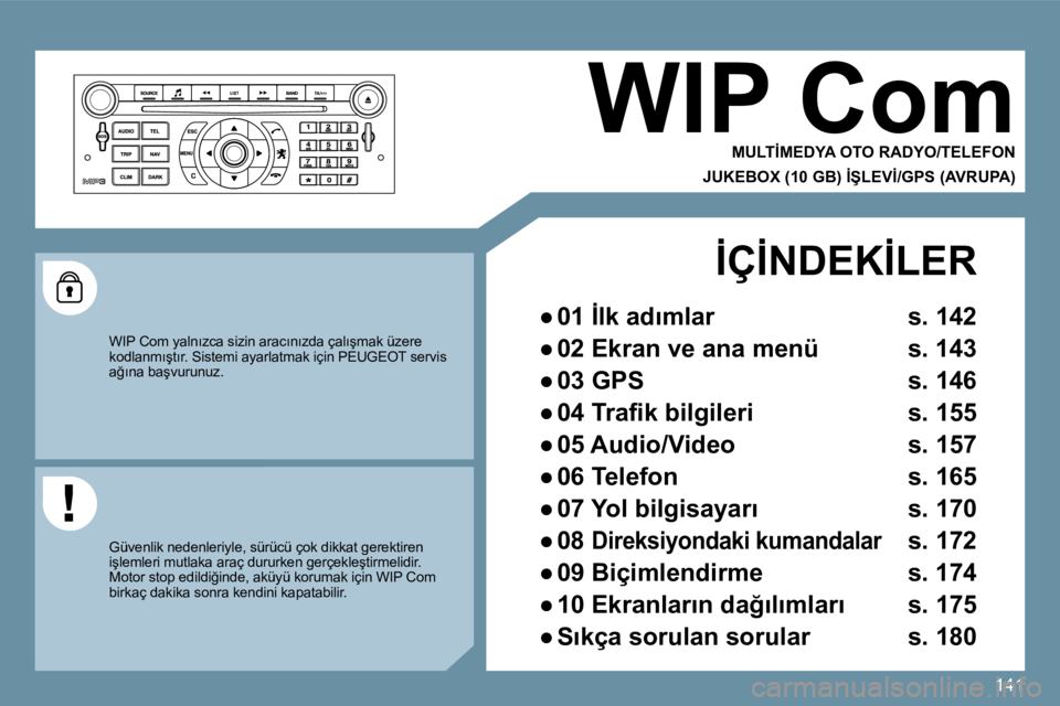 Peugeot 407 2009  Kullanım Kılavuzu (in Turkish) 141
 WIP Com 
� � �M�U�L�T�İ�M�E�D�Y�A� �O�T�O� �R�A�D�Y�O�/�T�E�L�E�F�O�N� � 
� � �J�U�K�E�B�O�X� �(�1�0� �G�B�)� �İ�Ş�L�E�V�İ�/�G�P�S� �(�A�V�R�U�P�A�)� � 
� �W�I�P� �C�o�m� �y�a�l�n�ı�z�c�a� �
