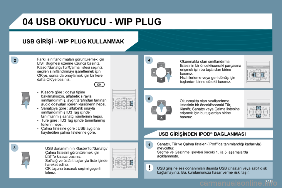 Peugeot 407 2009  Kullanım Kılavuzu (in Turkish) �2�1�9
�3�3
�0�4
�4�4
�1�1
�5�5
�2�2
� �U�S�B� �O�K�U�Y�U�C�U� �-� �W�I�P� �P�L�U�G� 
� � �U�S�B� �G�İ�R�İ�Ş�İ� �-� �W�I�P� �P�L�U�G� �K�U�L�L�A�N�M�A�K� 
� � �U�S�B� �d�o�n�a�n�ı�m�ı�n�ı�n� �K