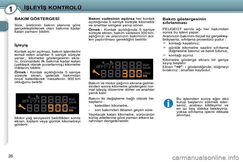 Peugeot 407 2009  Kullanım Kılavuzu (in Turkish) 1�İ�Ş�L�E�Y�İ�Ş� �K�O�N�T�R�O�L�Ü
26
� �B�A�K�I�M� �G�Ö�S�T�E�R�G�E�S�İ� � 
� �S�i�z�e�,�  �ü�r�e�t�i�c�i�n�i�n�  �b�a�k�ı�m�  �p�l�a�n�ı�n�a�  �g�ö�r�e�  
�g�e�r�ç�e�k�l�e�ş�t�i�r�i�l�e�