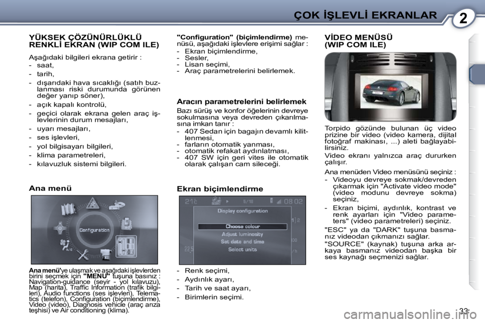 Peugeot 407 2009  Kullanım Kılavuzu (in Turkish) 2�Ç�O�K� �İ�Ş�L�E�V�L�İ� �E�K�R�A�N�L�A�R
33
� �Y�Ü�K�S�E�K� �Ç�Ö�Z�Ü�N�Ü�R�L�Ü�K�L�Ü� �R�E�N�K�L�İ� �E�K�R�A�N� �(�W�I�P� �C�O�M� �I�L�E�)� � �Y�Ü�K�S�E�K� �Ç�Ö�Z�Ü�N�Ü�R�L�Ü�K�L�Ü