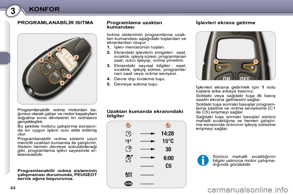 Peugeot 407 2009  Kullanım Kılavuzu (in Turkish) 3KONFOR
44
� �P�R�O�G�R�A�M�L�A�N�A�B�İ�L�İ�R� �I�S�I�T�M�A� � � �P�r�o�g�r�a�m�l�a�m�a� �u�z�a�k�t�a�n�  
�k�u�m�a�n�d�a�s�ı�  
� �I�s�ı�t�m�a�  �s�i�s�t�e�m�i�n�i�n�  �p�r�o�g�r�a�m�l�a�m�a�  �u