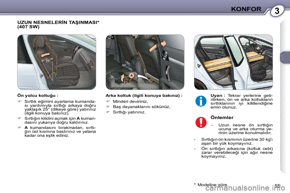 Peugeot 407 2009  Kullanım Kılavuzu (in Turkish) 3KONFOR
55
� �U�Z�U�N� �N�E�S�N�E�L�E�R�İ�N� �T�A�Ş�I�N�M�A�S�I� �*� � �(�4�0�7� �S�W�)� � 
� � �A�r�k�a� �k�o�l�t�u�k� �(�i�l�g�i�l�i� �k�o�n�u�y�a� �b�a�k�ı�n�ı�z�)� �:�  
   
� � �  �M�i�n�d
