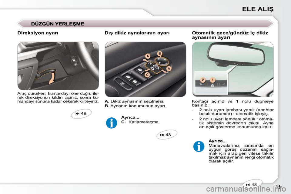 Peugeot 407 2009  Kullanım Kılavuzu (in Turkish) �E�L�E� �A�L�I�Ş
� �K�o�n�t�a�ğ�ı�  �a�ç�ı�n�ı�z�  �v�e�  �  1� �  �n�o�l�u�  �d�ü�ğ�m�e�y�e� 
�b�a�s�ı�n�ı�z� �:�  
   -     2� � �n�o�l�u� �u�y�a�r�ı� �l�a�m�b�a�s�ı� �y�a�n�ı�k� �(�a�n