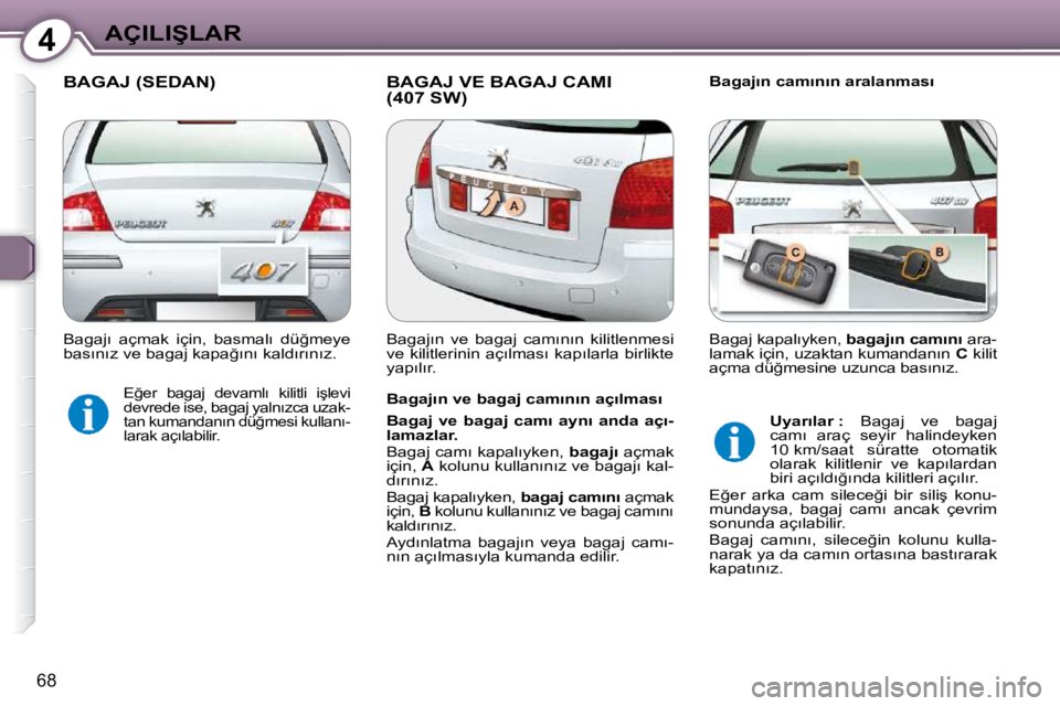 Peugeot 407 2009  Kullanım Kılavuzu (in Turkish) 4�A�Ç�I�L�I�Ş�L�A�R
68
� � � �B�A�G�A�J� �(�S�E�D�A�N�)� � �B�A�G�A�J� �V�E� �B�A�G�A�J� �C�A�M�I� �(�4�0�7� �S�W�)� � � �B�a�g�a�j�ı�n� �c�a�m�ı�n�ı�n� �a�r�a�l�a�n�m�a�s�ı� 
� � �B�a�g�a�j�ı�