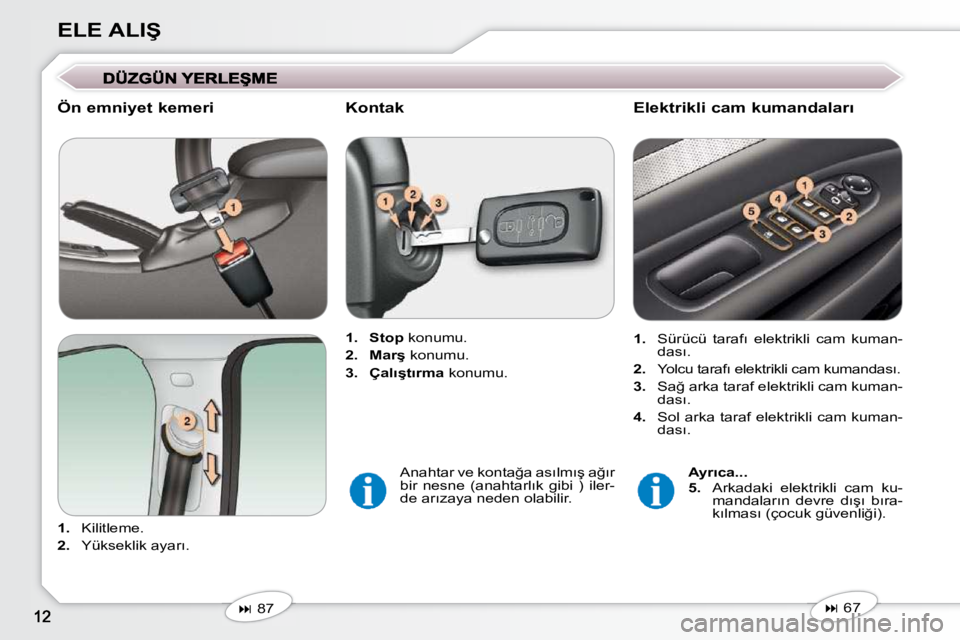 Peugeot 407 2009  Kullanım Kılavuzu (in Turkish) �E�L�E� �A�L�I�Ş
� � �Ö�n� �e�m�n�i�y�e�t� �k�e�m�e�r�i�  
   
1. � �  �K�i�l�i�t�l�e�m�e�.� 
  
2. � �  �Y�ü�k�s�e�k�l�i�k� �a�y�a�r�ı�.� �     
1.     �S�t�o�p � � �k�o�n�u�m�u�.� 
  
2.     �M�