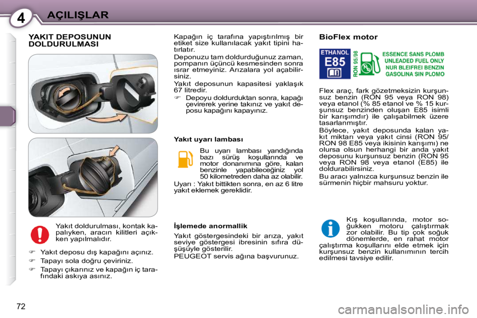 Peugeot 407 2009  Kullanım Kılavuzu (in Turkish) 4�A�Ç�I�L�I�Ş�L�A�R
�7�2
� �Y�A�K�I�T� �D�E�P�O�S�U�N�U�N� �D�O�L�D�U�R�U�L�M�A�S�I� 
� �Y�a�k�ı�t� �d�o�l�d�u�r�u�l�m�a�s�ı�,� �k�o�n�t�a�k� �k�a�- 
�p�a�l�ı�y�k�e�n�,�  �a�r�a�c�ı�n�  �k�i�l�i