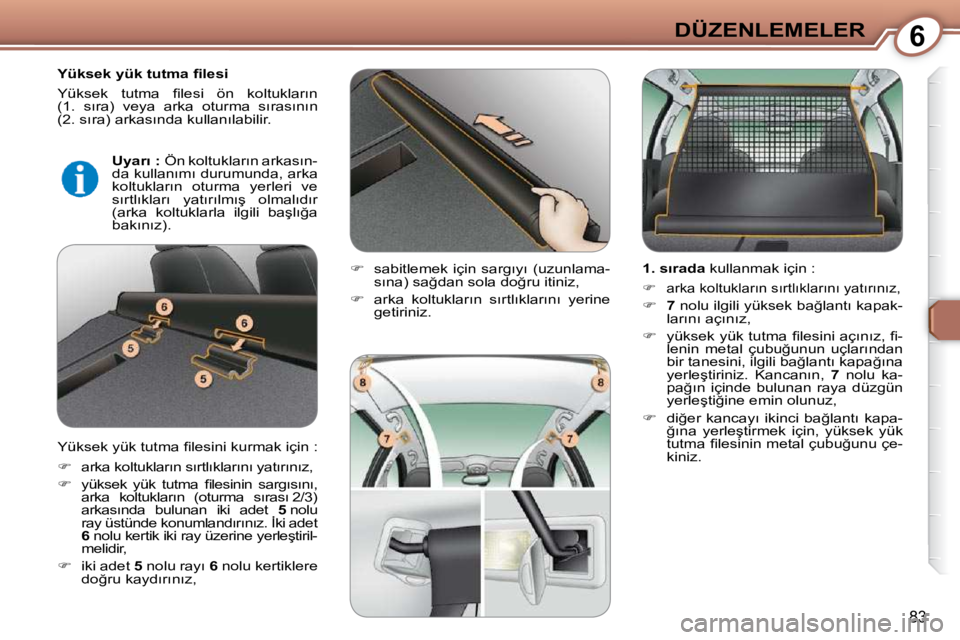 Peugeot 407 2009  Kullanım Kılavuzu (in Turkish) 6DÜZENLEMELER
�8�3
� � �Y�ü�k�s�e�k� �y�ü�k� �t�u�t�m�a� �ﬁ� �l�e�s�i�  
� �Y�ü�k�s�e�k�  �t�u�t�m�a�  �ﬁ� �l�e�s�i�  �ö�n�  �k�o�l�t�u�k�l�a�r�ı�n 
�(�1�.�  �s�ı�r�a�)�  �v�e�y�a�  �a�r�k�