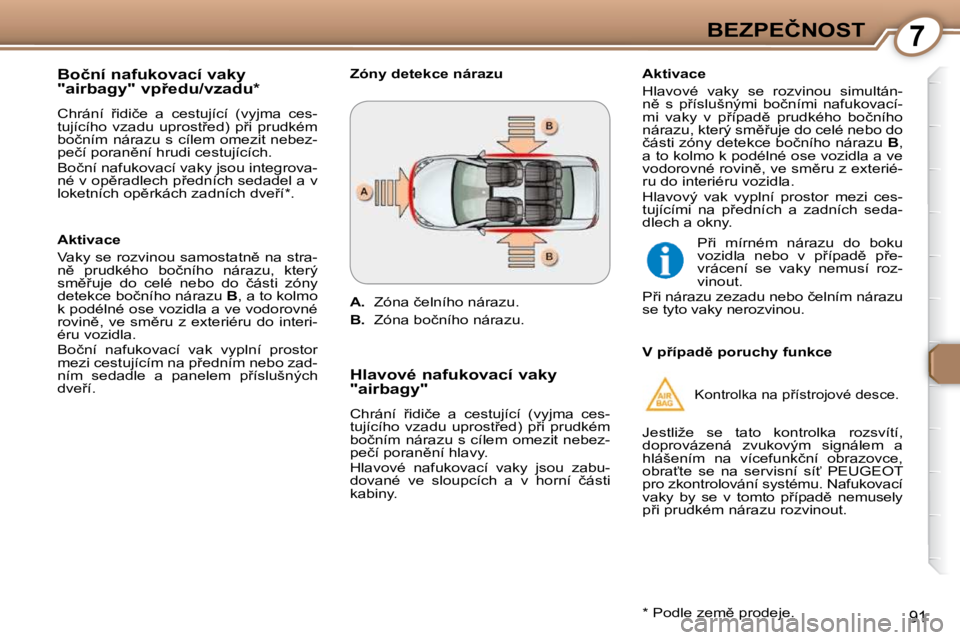 Peugeot 407 2009  Návod k obsluze (in Czech) 7�B�E�Z�P�E�Č�N�O�S�T
�9�1
� � �B�o�č�n�í� �n�a�f�u�k�o�v�a�c�í� �v�a�k�y�  
�"�a�i�r�b�a�g�y�"� �v�p9�e�d�u�/�v�z�a�d�u� �*� �  
� �C�h�r�á�n�í�  9�i�d�i�č�e�  �a�  �c�e�s�t�u�j�í�c
