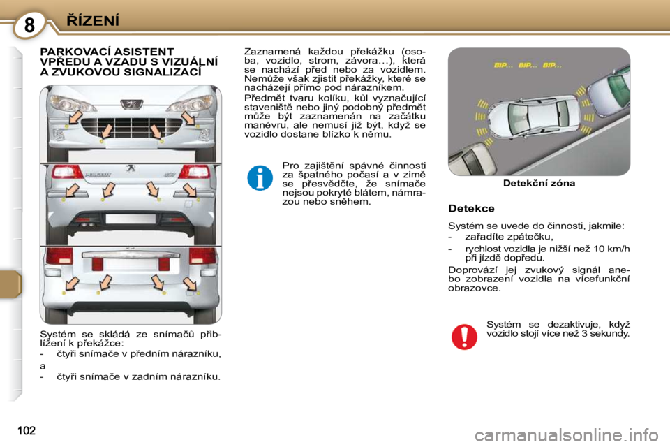 Peugeot 407 2009  Návod k obsluze (in Czech) 88�Í�Z�E�N�Í
� �P�A�R�K�O�V�A�C�Í� �A�S�I�S�T�E�N�T� �V�P8�E�D�U� �A� �V�Z�A�D�U� �S� �V�I�Z�U�Á�L�N�Í� �A� �Z�V�U�K�O�V�O�U� �S�I�G�N�A�L�I�Z�A�C�Í� 
� �P�r�o�  �z�a�j�i�š�t)�n�í�  �s�p�á