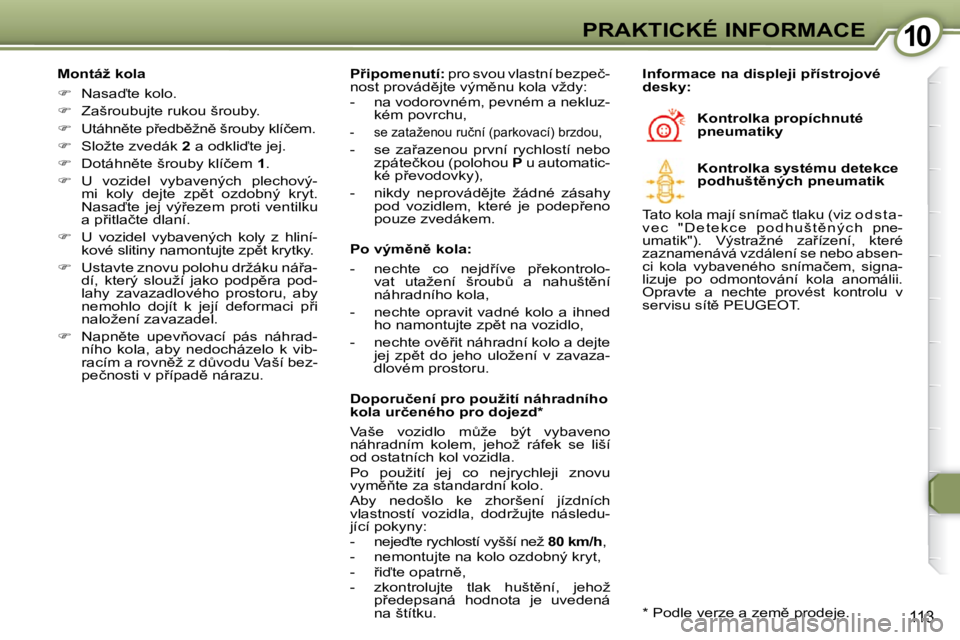 Peugeot 407 2009  Návod k obsluze (in Czech) 1010PRAKTICKÉ INFORMACE
113
� � �M�o�n�t�á�ž� �k�o�l�a�  
   
� � �  �N�a�s�a�t�e� �k�o�l�o�.� 
  
� � �  �Z�a�š�r�o�u�b�u�j�t�e� �r�u�k�o�u� �š�r�o�u�b�y�.� 
  
� � �  �U�t�á�h�n)�t