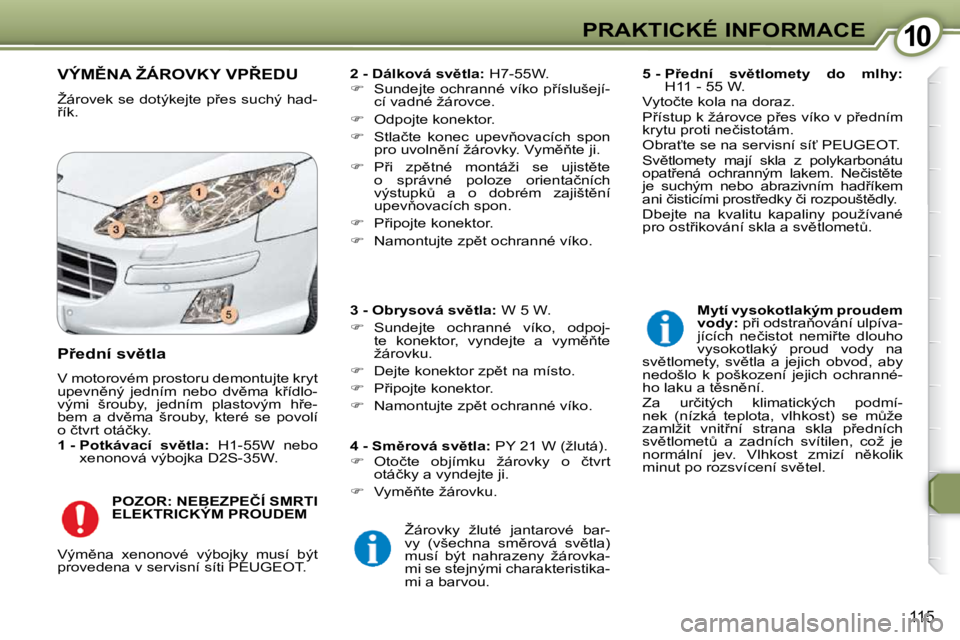 Peugeot 407 2009  Návod k obsluze (in Czech) 1010PRAKTICKÉ INFORMACE
�1�1�5
� �V�Ý�M(�N�A� �Ž�Á�R�O�V�K�Y� �V�P8�E�D�U� 
� �Ž�á�r�o�v�e�k� �s�e� �d�o�t�ý�k�e�j�t�e� �p9�e�s� �s�u�c�h�ý� �h�a�d�- 
9�í�k�.�   
�2� �-� �D�á�l�k�o�v�á