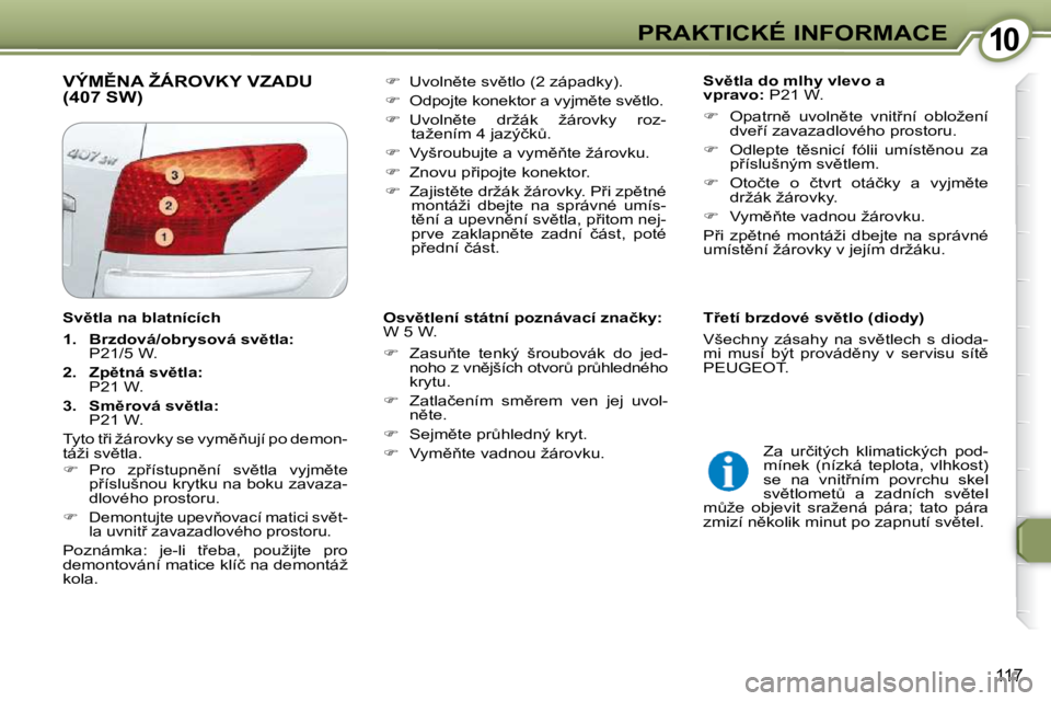 Peugeot 407 2009  Návod k obsluze (in Czech) 1010PRAKTICKÉ INFORMACE
117
� �V�Ý�M(�N�A� �Ž�Á�R�O�V�K�Y� �V�Z�A�D�U� (407 SW)    
�S�v)�t�l�a� �d�o� �m�l�h�y� �v�l�e�v�o� �a�  
�v�p�r�a�v�o�: � � �P�2�1� �W�.� 
   
� � �  �O�p�a�t�r�n)�