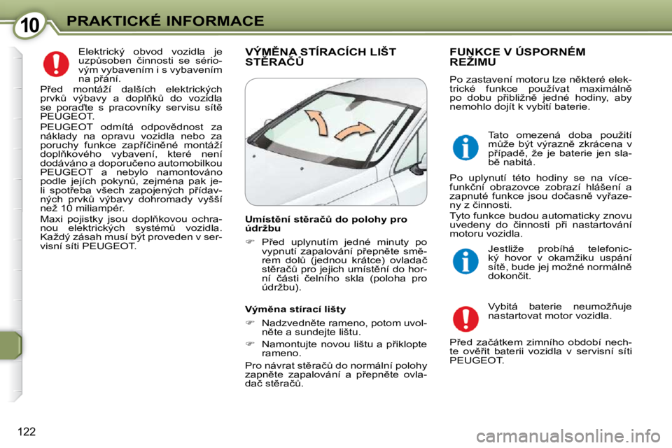 Peugeot 407 2009  Návod k obsluze (in Czech) 1010PRAKTICKÉ INFORMACE
122
� �E�l�e�k�t�r�i�c�k�ý�  �o�b�v�o�d�  �v�o�z�i�d�l�a�  �j�e�  
�u�z�pA�s�o�b�e�n�  �č�i�n�n�o�s�t�i�  �s�e�  �s�é�r�i�o�-
�v�ý�m� �v�y�b�a�v�e�n�í�m� �i� �s� �v�y�b�