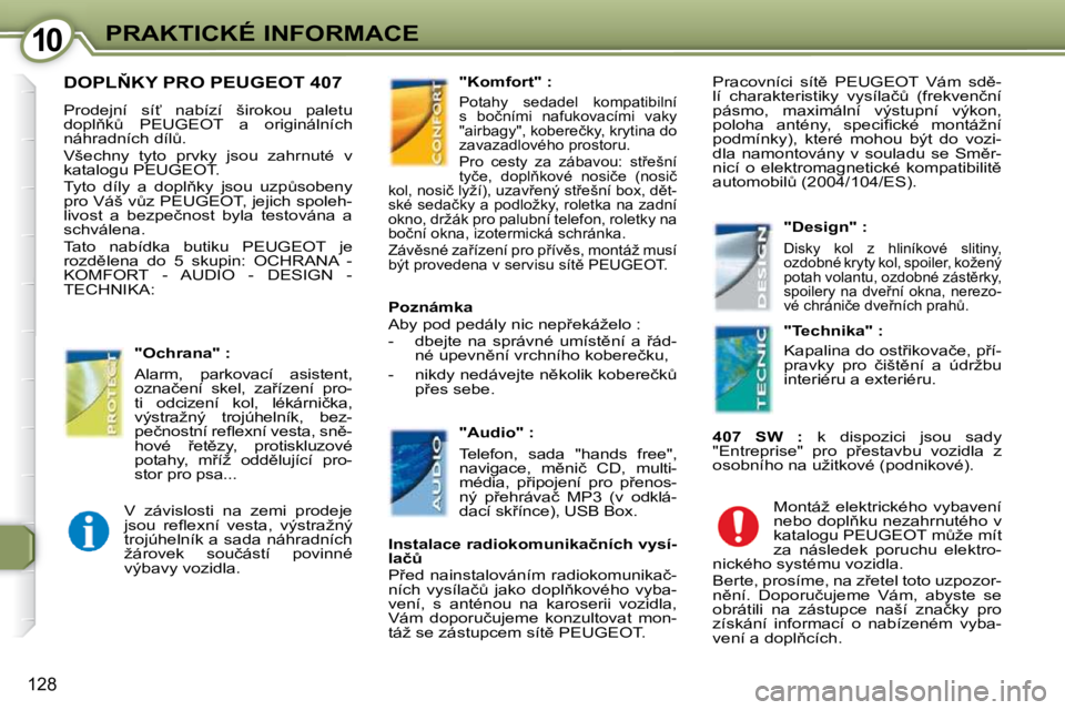 Peugeot 407 2009  Návod k obsluze (in Czech) 1010PRAKTICKÉ INFORMACE
128
� �D�O�P�L2�K�Y� �P�R�O� �P�E�U�G�E�O�T� �4�0�7� 
� �P�r�o�d�e�j�n�í�  �s�í?�  �n�a�b�í�z�í�  �š�i�r�o�k�o�u�  �p�a�l�e�t�u�  
�d�o�p�l3�kA�  � �P�E�U�G�E�O�T� � 
