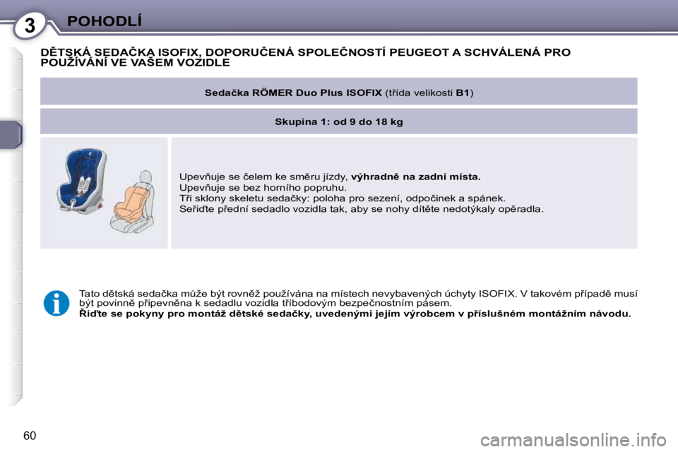 Peugeot 407 2009  Návod k obsluze (in Czech) 3POHODLÍ
�6�0
� �D(�T�S�K�Á� �S�E�D�A�Č�K�A� �I�S�O�F�I�X�,� �D�O�P�O�R�U�Č�E�N�Á� �S�P�O�L�E�Č�N�O�S�T�Í� �P�E�U�G�E�O�T� �A� �S�C�H�V�Á�L�E�N�Á� �P�R�O� �P�O�U�Ž�Í�V�Á�N�Í� �V�E� �V�A�