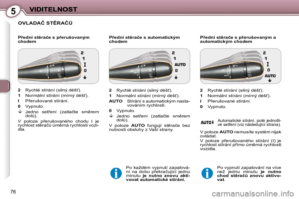 Peugeot 407 2009  Návod k obsluze (in Czech) 5
�7�6
� �O�V�L�A�D�A�Č� �S�T(�R�A�Č#� � 
� � �P9�e�d�n�í� �s�t)�r�a�č�e� �s� �p9�e�r�u�š�o�v�a�n�ý�m�  
�c�h�o�d�e�m� � � �P9�e�d�n�í� �s�t)�r�a�č�e� �s� �a�u�t�o�m�a�t�i�c�k�ý�m� 
�c