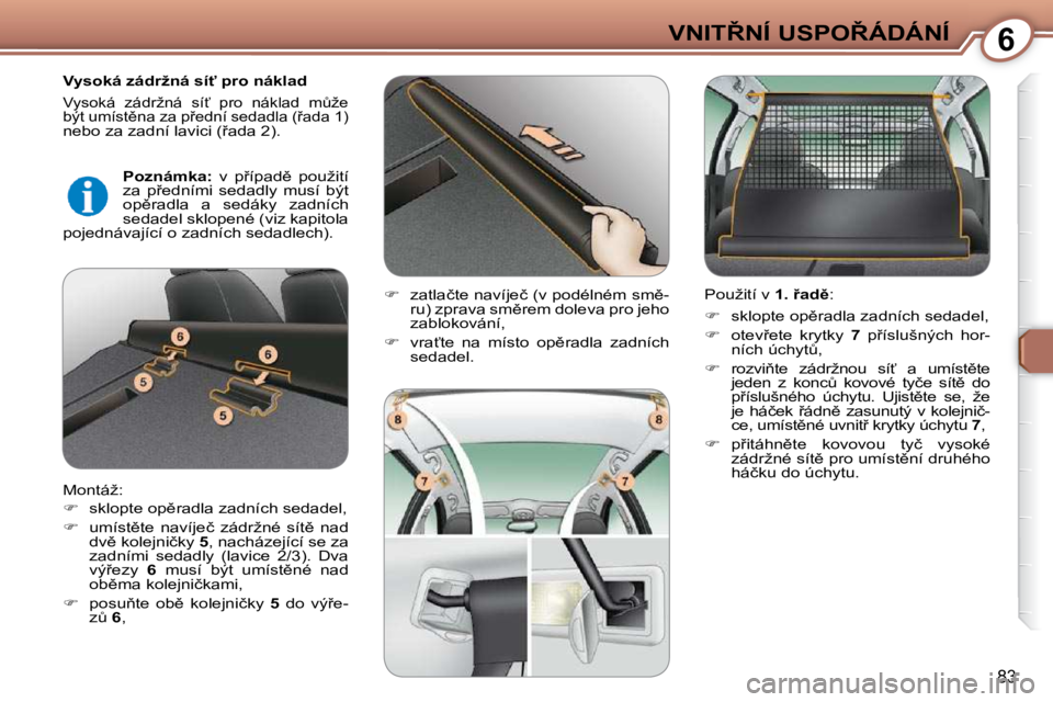 Peugeot 407 2009  Návod k obsluze (in Czech) 6�V�N�I�T8�N�Í� �U�S�P�O8�Á�D�Á�N�Í
83
� � �V�y�s�o�k�á� �z�á�d�r�ž�n�á� �s�í"� �p�r�o� �n�á�k�l�a�d� 
� �V�y�s�o�k�á�  �z�á�d�r�ž�n�á�  �s�í?�  �p�r�o�  �n�á�k�l�a�d�  �mA�ž�e� 