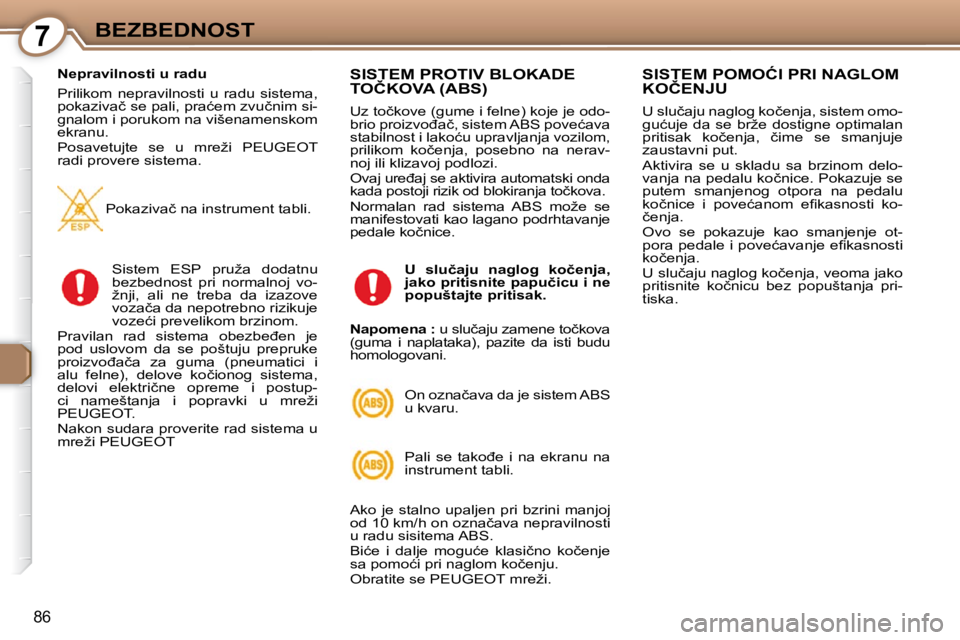 Peugeot 407 2009  Упутство за употребу (in Serbian) 7BEZBEDNOST
86
� � �N�e�p�r�a�v�i�l�n�o�s�t�i� �u� �r�a�d�u�  
� �P�r�i�l�i�k�o�m�  �n�e�p�r�a�v�i�l�n�o�s�t�i�  �u�  �r�a�d�u�  �s�i�s�t�e�m�a�,�  
�p�o�k�a�z�i�v�a�č� �s�e� �p�a�l�i�,� �p�r�a�ć�e�