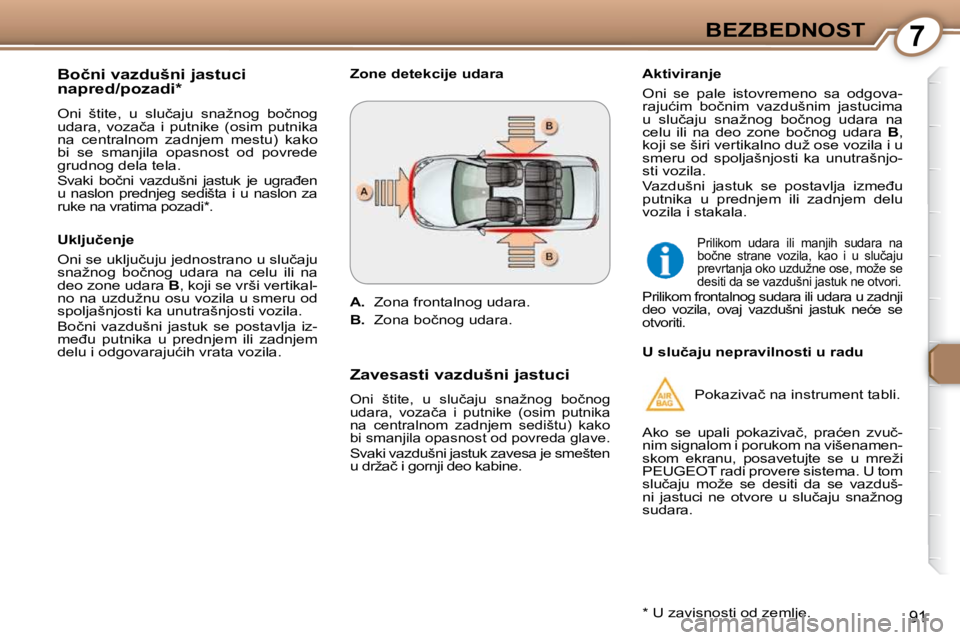 Peugeot 407 2009  Упутство за употребу (in Serbian) 7BEZBEDNOST
91
� � �B�o�č�n�i� �v�a�z�d�u�š�n�i� �j�a�s�t�u�c�i�  
�n�a�p�r�e�d�/�p�o�z�a�d�i� �*� �  
� �O�n�i�  �š�t�i�t�e�,�  �u�  �s�l�u�č�a�j�u�  �s�n�a�ž�n�o�g�  �b�o�č�n�o�g�  
�u�d�a�r�a
