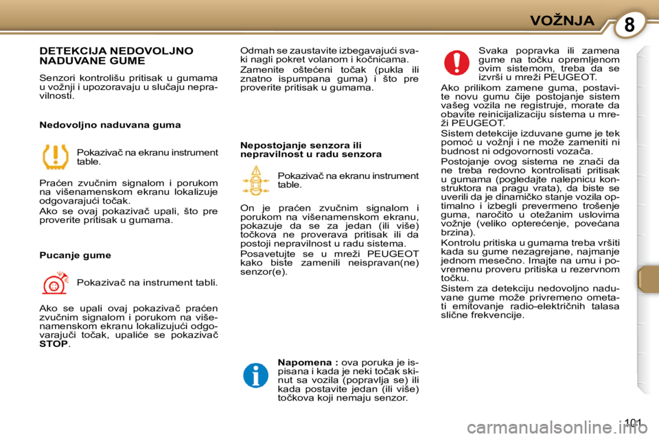 Peugeot 407 2009  Упутство за употребу (in Serbian) 8�V�O�Ž�N�J�A
�1�0�1
� �D�E�T�E�K�C�I�J�A� �N�E�D�O�V�O�L�J�N�O� �N�A�D�U�V�A�N�E� �G�U�M�E� 
� �S�e�n�z�o�r�i�  �k�o�n�t�r�o�l�i�š�u�  �p�r�i�t�i�s�a�k�  �u�  �g�u�m�a�m�a�  
�u� �v�o�ž�n�j�i� �i�