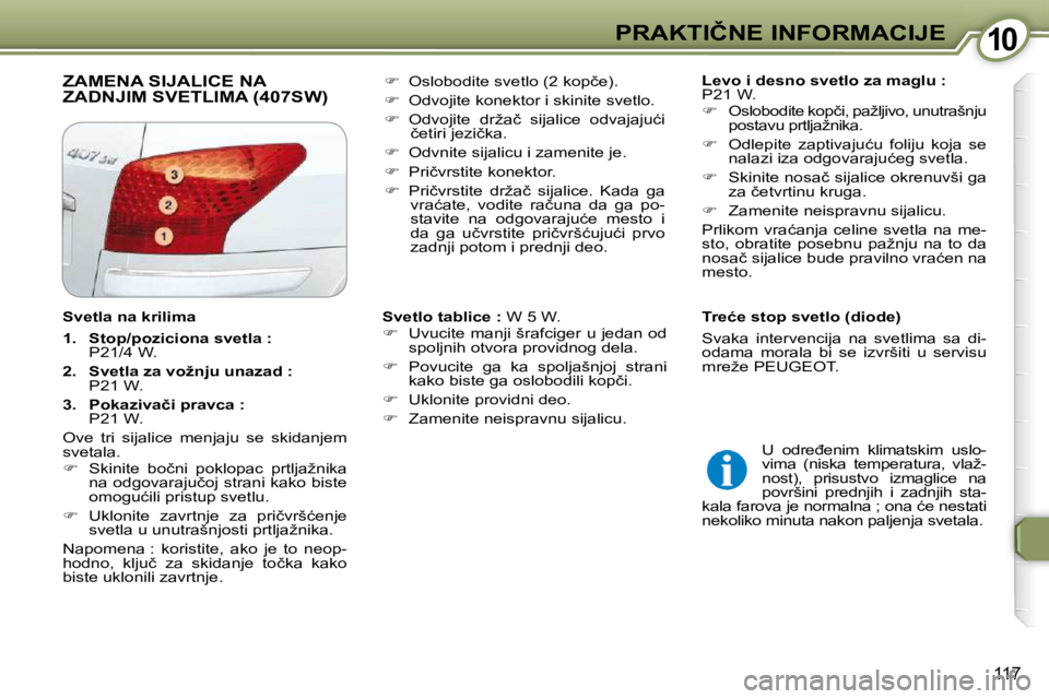 Peugeot 407 2009  Упутство за употребу (in Serbian) 1010�P�R�A�K�T�I�Č�N�E� �I�N�F�O�R�M�A�C�I�J�E
�1�1�7
� �Z�A�M�E�N�A� �S�I�J�A�L�I�C�E� �N�A� �Z�A�D�N�J�I�M� �S�V�E�T�L�I�M�A� �(�4�0�7�S�W�)� �   
�L�e�v�o� �i� �d�e�s�n�o� �s�v�e�t�l�o� �z�a� �m�a