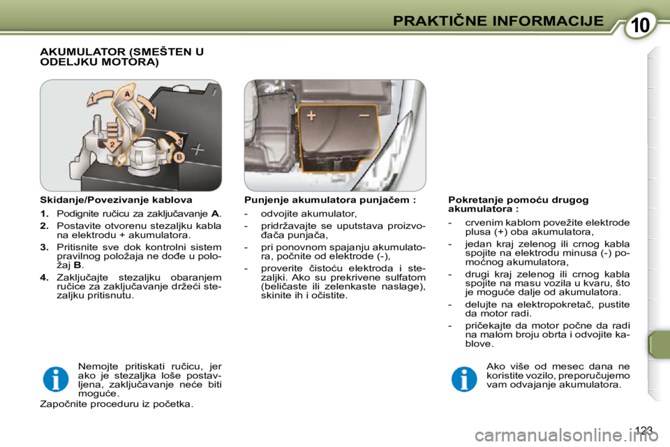 Peugeot 407 2009  Упутство за употребу (in Serbian) 1010�P�R�A�K�T�I�Č�N�E� �I�N�F�O�R�M�A�C�I�J�E
123
� � �P�o�k�r�e�t�a�n�j�e� �p�o�m�o�ć�u� �d�r�u�g�o�g�  
�a�k�u�m�u�l�a�t�o�r�a� �:�  
� � � �-� �  �c�r�v�e�n�i�m� �k�a�b�l�o�m� �p�o�v�e�ž�i�t�e�
