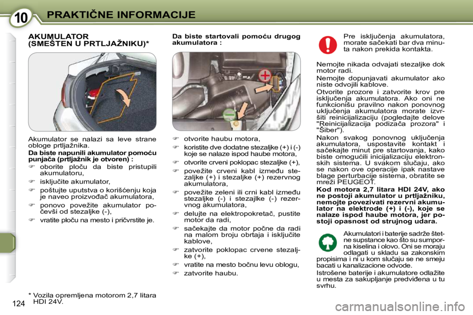 Peugeot 407 2009  Упутство за употребу (in Serbian) 1010�P�R�A�K�T�I�Č�N�E� �I�N�F�O�R�M�A�C�I�J�E
124
  
�D�a�  �b�i�s�t�e�  �s�t�a�r�t�o�v�a�l�i�  �p�o�m�o�ć�u�  �d�r�u�g�o�g�  
�a�k�u�m�u�l�a�t�o�r�a� �:   � �A�K�U�M�U�L�A�T�O�R� �(�S�M�E�Š�T�E�N