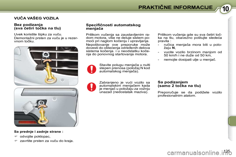 Peugeot 407 2009  Упутство за употребу (in Serbian) 1010�P�R�A�K�T�I�Č�N�E� �I�N�F�O�R�M�A�C�I�J�E
�1�2�5
� � �B�e�z� �p�o�d�i�z�a�n�j�a�  
�(�s�v�a� �č�e�t�i�r�i� �t�o�č�k�a� �n�a� �t�l�u�)�  
� �U�v�e�k� �k�o�r�i�s�t�i�t�e� �š�i�p�k�u� �z�a� �v�u
