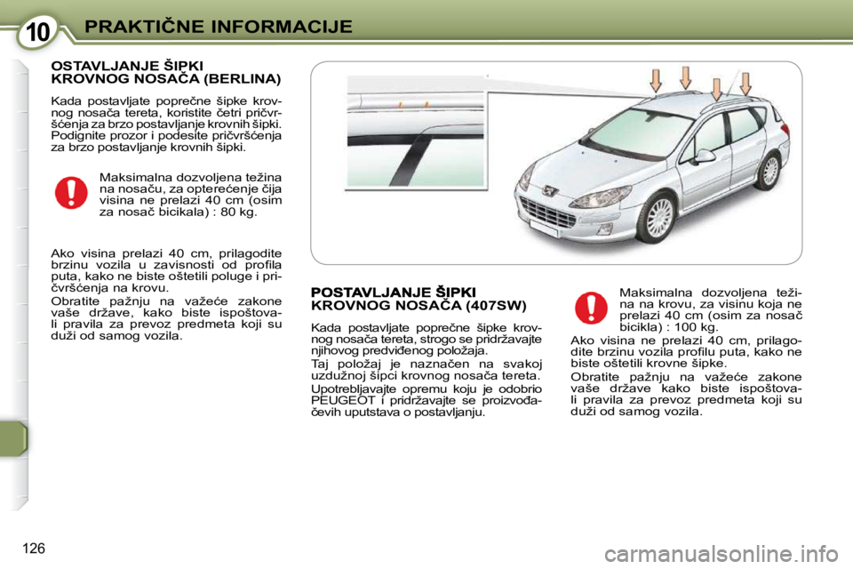 Peugeot 407 2009  Упутство за употребу (in Serbian) 1010�P�R�A�K�T�I�Č�N�E� �I�N�F�O�R�M�A�C�I�J�E
126
� �O�S�T�A�V�L�J�A�N�J�E� �Š�I�P�K�I� �K�R�O�V�N�O�G� �N�O�S�A�Č�A� �(�B�E�R�L�I�N�A�)� 
� �K�a�d�a�  �p�o�s�t�a�v�l�j�a�t�e�  �p�o�p�r�e�č�n�e� 