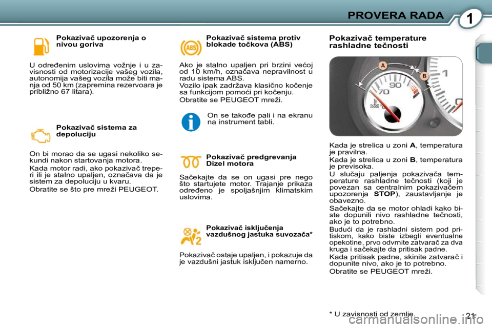 Peugeot 407 2009  Упутство за употребу (in Serbian) 1PROVERA RADA
21
� � �P�o�k�a�z�i�v�a�č� �u�p�o�z�o�r�e�n�j�a� �o�  
�n�i�v�o�u� �g�o�r�i�v�a� 
� �U�  �o�d�r�e�đ�e�n�i�m�  �u�s�l�o�v�i�m�a�  �v�o�ž�n�j�e�  �i�  �u�  �z�a�-
�v�i�s�n�o�s�t�i�  �o�