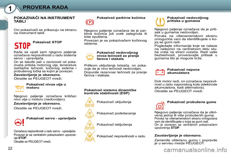 Peugeot 407 2009  Упутство за употребу (in Serbian) 1PROVERA RADA
22
� � �P�o�k�a�z�i�v�a�č� �n�a�p�o�n�a�  
�a�k�u�m�u�l�a�t�o�r�a� 
� �D�o�k� �m�o�t�o�r� �r�a�d�i�,� �o�n� �o�z�n�a�č�a�v�a� �n�e�p�r�a�v�i�l�-
�n�o�s�t� �u� �r�a�d�u� �n�a�p�o�n�s�k�