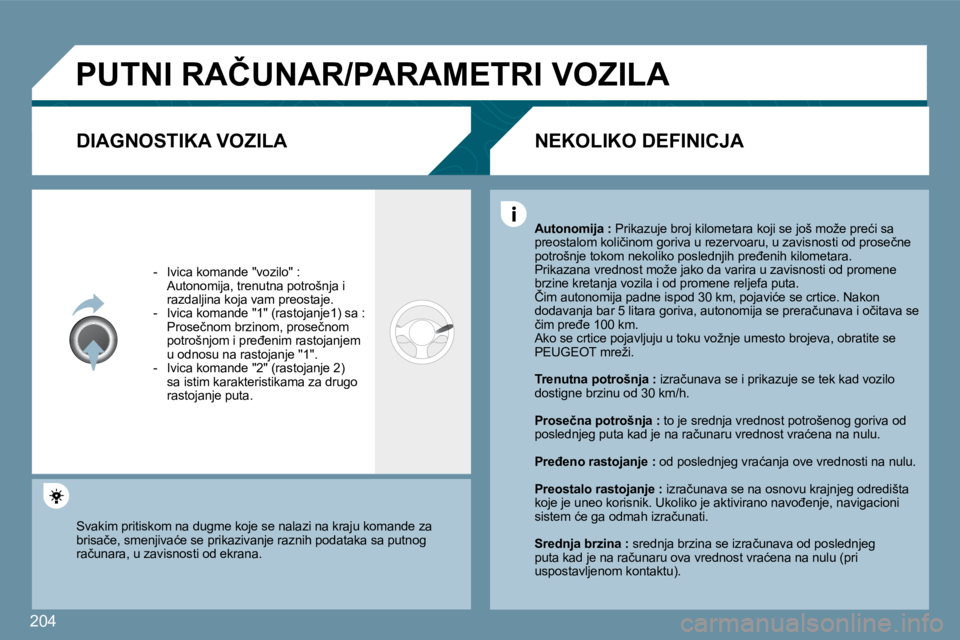 Peugeot 407 2009  Упутство за употребу (in Serbian) �2�0�4
� �P�U�T�N�I� �R�A�Č�U�N�A�R�/�P�A�R�A�M�E�T�R�I� �V�O�Z�I�L�A� 
� � �D�I�A�G�N�O�S�T�I�K�A� �V�O�Z�I�L�A� 
� � � �-� �  �I�v�i�c�a� �k�o�m�a�n�d�e� �"�v�o�z�i�l�o�"� �:� � �  �A�u�t�o
