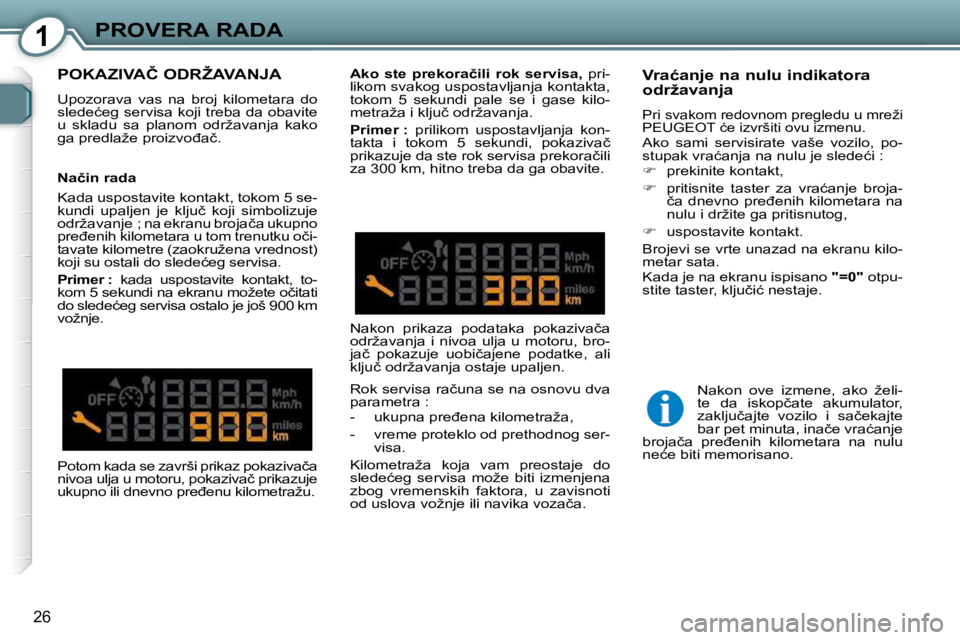 Peugeot 407 2009  Упутство за употребу (in Serbian) 1PROVERA RADA
�2�6
� �P�O�K�A�Z�I�V�A�Č� �O�D�R�Ž�A�V�A�N�J�A� � 
� �U�p�o�z�o�r�a�v�a�  �v�a�s�  �n�a�  �b�r�o�j�  �k�i�l�o�m�e�t�a�r�a�  �d�o�  
�s�l�e�d�e�ć�e�g� �s�e�r�v�i�s�a� �k�o�j�i� �t�r�e