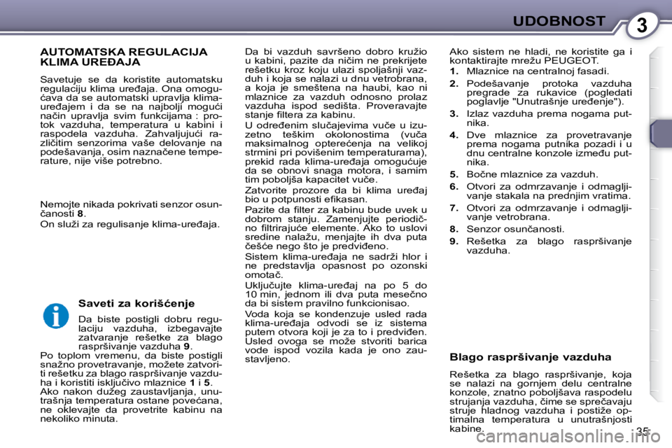 Peugeot 407 2009  Упутство за употребу (in Serbian) 3UDOBNOST
35
� �D�a�  �b�i�  �v�a�z�d�u�h�  �s�a�v�r�š�e�n�o�  �d�o�b�r�o�  �k�r�u�ž�i�o�  
�u�  �k�a�b�i�n�i�,�  �p�a�z�i�t�e�  �d�a�  �n�i�č�i�m�  �n�e�  �p�r�e�k�r�i�j�e�t�e� 
�r�e�š�e�t�k�u�  