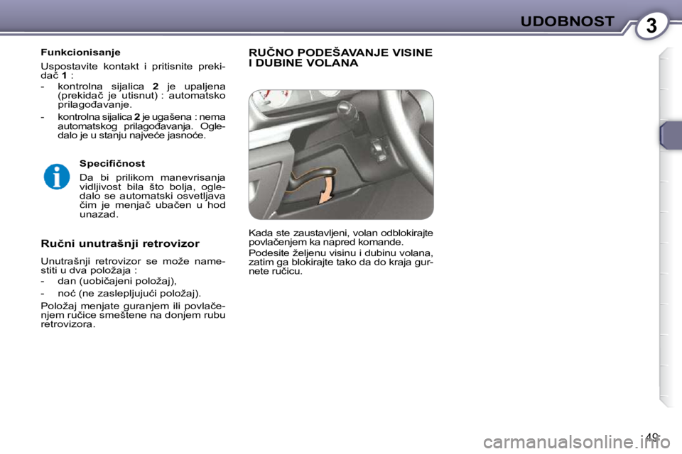 Peugeot 407 2009  Упутство за употребу (in Serbian) 3UDOBNOST
49
� � �F�u�n�k�c�i�o�n�i�s�a�n�j�e�  
� �U�s�p�o�s�t�a�v�i�t�e�  �k�o�n�t�a�k�t�  �i�  �p�r�i�t�i�s�n�i�t�e�  �p�r�e�k�i�- 
�d�a�č� � 1� � �:� 
� � � �-� �  �k�o�n�t�r�o�l�n�a�  �s�i�j�a�l