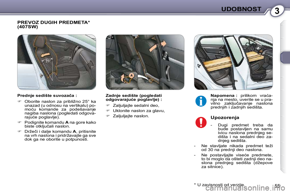Peugeot 407 2009  Упутство за употребу (in Serbian) 3UDOBNOST
55
� �P�R�E�V�O�Z� �D�U�G�I�H� �P�R�E�D�M�E�T�A� �*� � (407SW)  
  Zadnje sedište (pogledati  
�o�d�g�o�v�a�r�a�j�u�ć�e� �p�o�g�l�a�v�l�j�e�)� �:�  
   
� � �  �Z�a�l�j�u�l�j�a�j�t�e� �