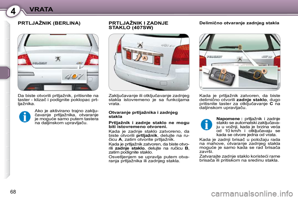 Peugeot 407 2009  Упутство за употребу (in Serbian) 4VRATA
68
� � � �P�R�T�L�J�A�Ž�N�I�K� �(�B�E�R�L�I�N�A�)� � �P�R�T�L�J�A�Ž�N�I�K� �I� �Z�A�D�N�J�E� �S�T�A�K�L�O� �(�4�0�7�S�W�)� � � �D�e�l�i�m�i�č�n�o� �o�t�v�a�r�a�n�j�e� �z�a�d�n�j�e�g� �s�t�a�