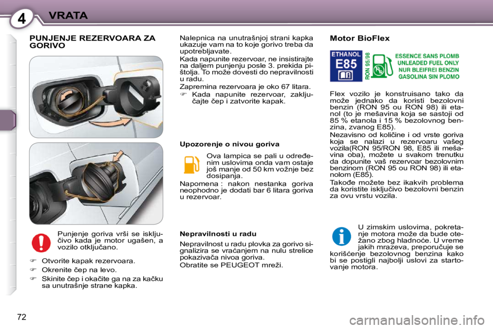 Peugeot 407 2009  Упутство за употребу (in Serbian) 4VRATA
�7�2
 PUNJENJE REZERVOARA ZA GORIVO 
� �P�u�n�j�e�n�j�e�  �g�o�r�i�v�a�  �v�r�š�i�  �s�e�  �i�s�k�l�j�u�- 
�č�i�v�o�  �k�a�d�a�  �j�e�  �m�o�t�o�r�  �u�g�a�š�e�n�,�  �a� 
�v�o�z�i�l�o� �o�t�