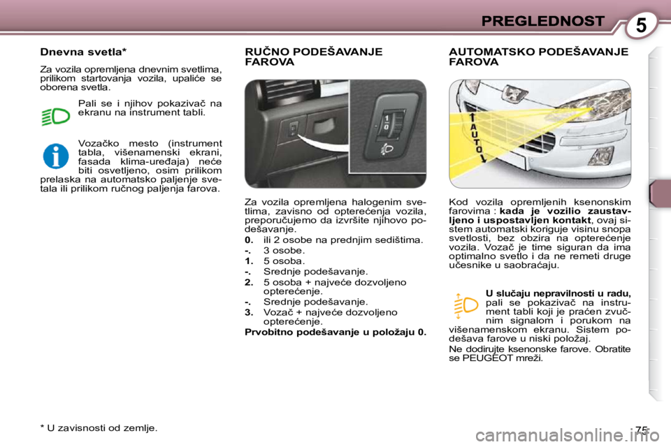 Peugeot 407 2009  Упутство за употребу (in Serbian) 5
75
� �R�U�Č�N�O� �P�O�D�E�Š�A�V�A�N�J�E� �F�A�R�O�V�A� � �A�U�T�O�M�A�T�S�K�O� �P�O�D�E�Š�A�V�A�N�J�E� �F�A�R�O�V�A� � 
  
�U� �s�l�u�č�a�j�u� �n�e�p�r�a�v�i�l�n�o�s�t�i� �u� �r�a�d�u�,   �p�a�l