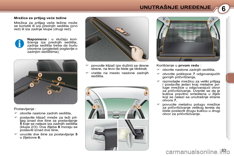 Peugeot 407 2009  Упутство за употребу (in Serbian) 6�U�N�U�T�R�A�Š�N�J�E� �U�R�E�E�N�J�E
83
� � �M�r�e�ž�i�c�a� �z�a� �p�r�t�l�j�a�g� �v�e�ć�e� �t�e�ž�i�n�e�  
� �M�r�e�ž�i�c�a�  �z�a�  �p�r�t�l�j�a�g�  �v�e�č�e�  �t�e�ž�i�n�e�  �m�o�ž�e�  
