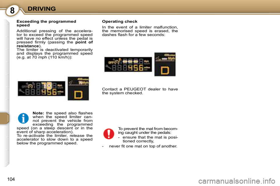 Peugeot 407 2008  Owners Manual 8DRIVING
104
  Exceeding the programmed 
speed  
� �A�d�d�i�t�i�o�n�a�l�  �p�r�e�s�s�i�n�g�  �o�f�  �t�h�e�  �a�c�c�e�l�e�r�a�- 
�t�o�r�  �t�o�  �e�x�c�e�e�d�  �t�h�e�  �p�r�o�g�r�a�m�m�e�d�  �s�p�e�e